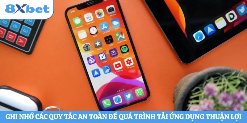 Ghi nhớ các quy tắc an toàn để quá trình tải ứng dụng thuận lợi