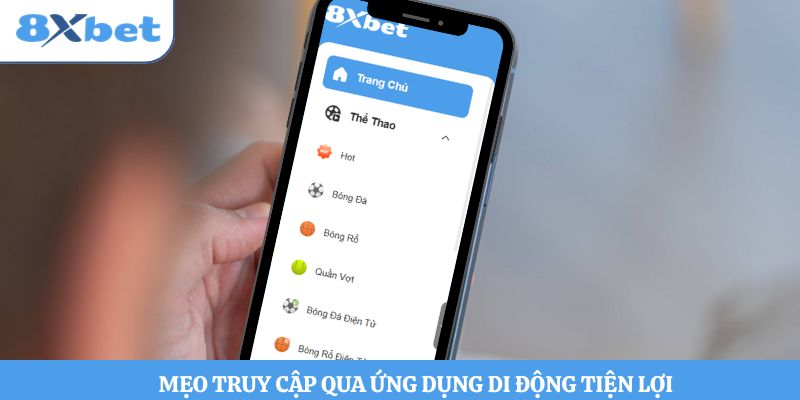 Mẹo truy cập qua ứng dụng di động tiện lợi 