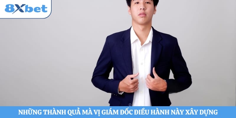 Những thành quả mà vị giám đốc điều hành này xây dựng lâu nay