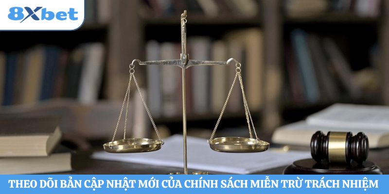 Theo dõi bản cập nhật mới của chính sách miễn trừ trách nhiệm 