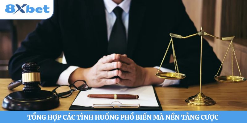 Tổng hợp các tình huống phổ biến mà nền tảng cược 