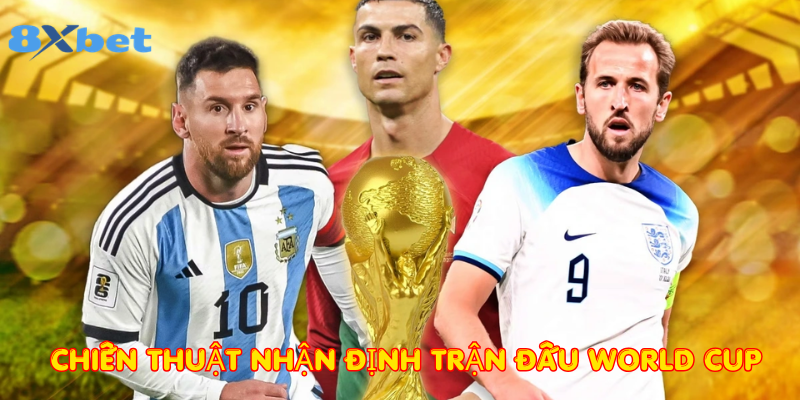 Chiến thuật Nhận định trận đấu World Cup
