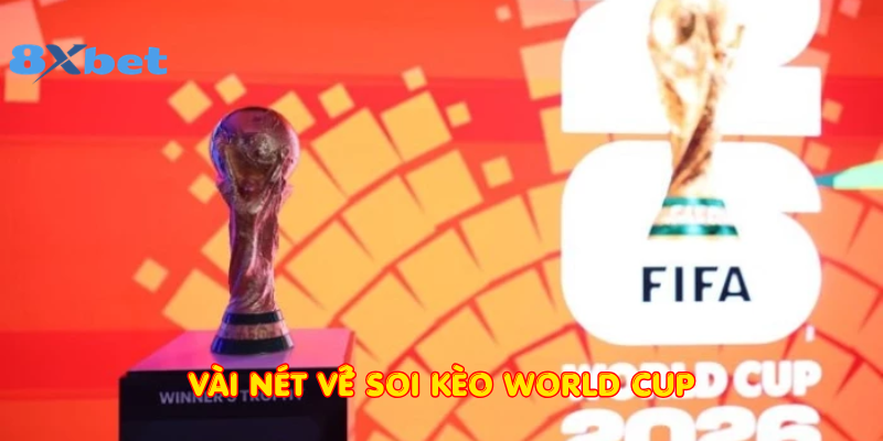 Vài nét về Soi kèo World Cup